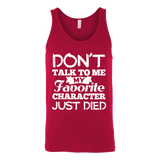 Don't talk to me my favorite character just died Unisex Tank - Gifts For Reading Addicts