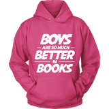 Boys are so much better in books Hoodie - Gifts For Reading Addicts
