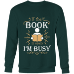 If The Book is Open I'm Busy Sweatshirt - Gifts For Reading Addicts