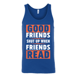 Good friends shut up when friends are reading Unisex Tank - Gifts For Reading Addicts