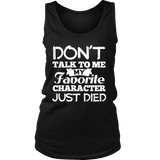 Don't talk to me my favorite character just died Womens Tank - Gifts For Reading Addicts