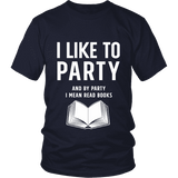 I like to party, and by party i mean READ Unisex T-shirt - Gifts For Reading Addicts