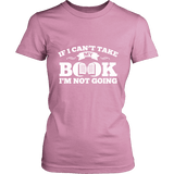 If i can't take my book I'm not going Fitted T-shirt - Gifts For Reading Addicts