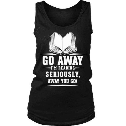 Go away, I'm reading Womens Tank - Gifts For Reading Addicts