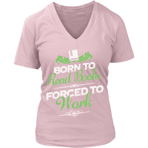 Born to read books forced to work V-neck - Gifts For Reading Addicts