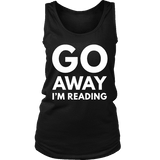 Go away I'm reading Womens Tank - Gifts For Reading Addicts