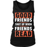 Good friends shut up when friends are reading Womens Tank - Gifts For Reading Addicts