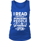 I read because punching people is frowned upon Womens Tank - Gifts For Reading Addicts