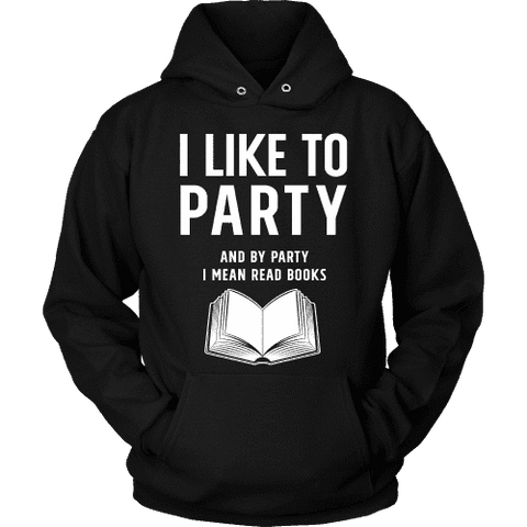 I like to party, and by party i mean READ Hoodie - Gifts For Reading Addicts