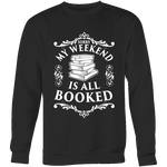 My weekend is all booked Sweatshirt - Gifts For Reading Addicts