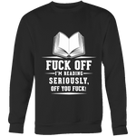 Fuck off I'm reading Sweatshirt - Gifts For Reading Addicts