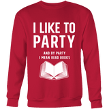 I like to party, and by party i mean READ Sweatshirt - Gifts For Reading Addicts
