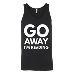 Go away I'm reading Unisex Tank - Gifts For Reading Addicts