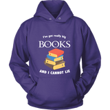 I've Got really Big Books Hoodie - Gifts For Reading Addicts