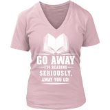 Go away, I'm reading V-neck - Gifts For Reading Addicts