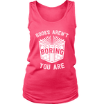 Books aren't boring, you are Womens Tank - Gifts For Reading Addicts