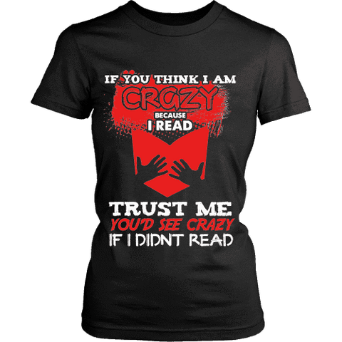 I'm crazy because i read ? Fitted T-shirt - Gifts For Reading Addicts