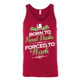 Born to read books forced to work Unisex Tank - Gifts For Reading Addicts