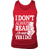I don't always read.. oh wait yes i do Mens Tank - Gifts For Reading Addicts