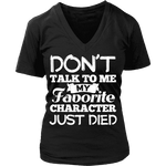 Don't talk to me my favorite character just died V-neck - Gifts For Reading Addicts
