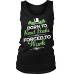 Born to read books forced to work Womens Tank - Gifts For Reading Addicts