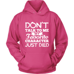 Don't talk to me my favorite character just died Hoodie - Gifts For Reading Addicts