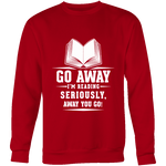 Go away, I'm reading Sweatshirt - Gifts For Reading Addicts