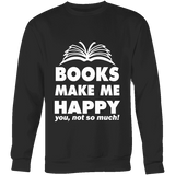 Books make me happy Sweatshirt - Gifts For Reading Addicts