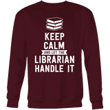 Keep calm and let the librarian handle it Sweatshirt - Gifts For Reading Addicts