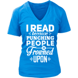 I read because punching people is frowned upon V-neck - Gifts For Reading Addicts