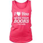 I love you more than BOOKS... Not really Womens Tank Top - Gifts For Reading Addicts