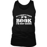 If i can't take my book I'm not going Mens Tank - Gifts For Reading Addicts