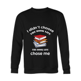 I Didn't Choose The Book Life Sweatshirt - Gifts For Reading Addicts