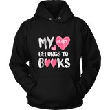 My Heart Belongs To Books Hoodie - Gifts For Reading Addicts
