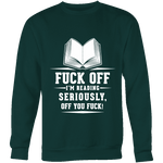 Fuck off I'm reading Sweatshirt - Gifts For Reading Addicts