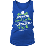 Born to read books forced to work Womens Tank - Gifts For Reading Addicts