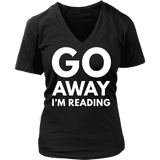 Go away I'm reading V-neck - Gifts For Reading Addicts