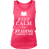 Keep calm i'm reading, seriously! shh! Womens Tank Top - Gifts For Reading Addicts
