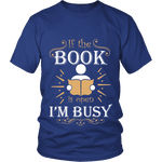 If The Book is Open I'm Busy Unisex T-shirt - Gifts For Reading Addicts