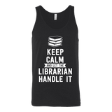 Keep calm and let the librarian handle it Unisex Tank Top - Gifts For Reading Addicts