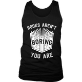 Books aren't boring, you are Mens Tank - Gifts For Reading Addicts