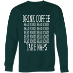 Drink Coffee, Read books, Take naps Sweatshirt - Gifts For Reading Addicts
