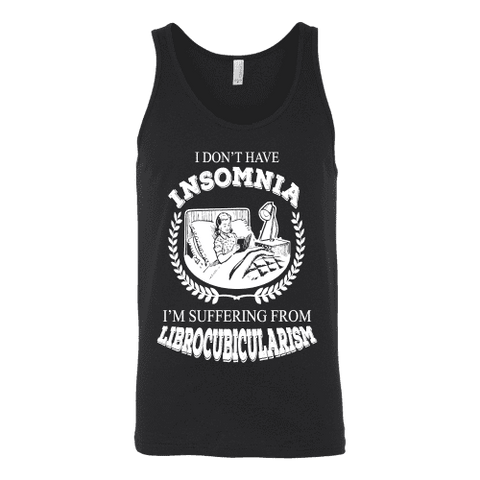 I dont have insomnia I'm suffering from Librocubicularism, Unisex Tank Top - Gifts For Reading Addicts
