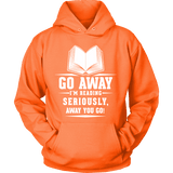 Go away, I'm reading Hoodie - Gifts For Reading Addicts