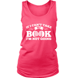 If i can't take my book I'm not going Womens Tank - Gifts For Reading Addicts