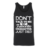 Don't talk to me my favorite character just died Unisex Tank - Gifts For Reading Addicts