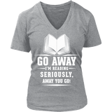 Go away, I'm reading V-neck - Gifts For Reading Addicts