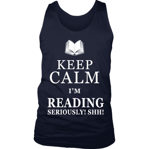 Keep calm i'm reading, seriously! shh! Mens Tank Top - Gifts For Reading Addicts