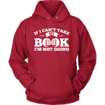 If i can't take my book I'm not going Hoodie - Gifts For Reading Addicts
