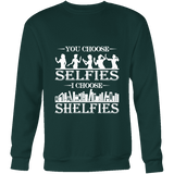 You Choose Selfies, I Choose Shelfies Sweatshirt - Gifts For Reading Addicts